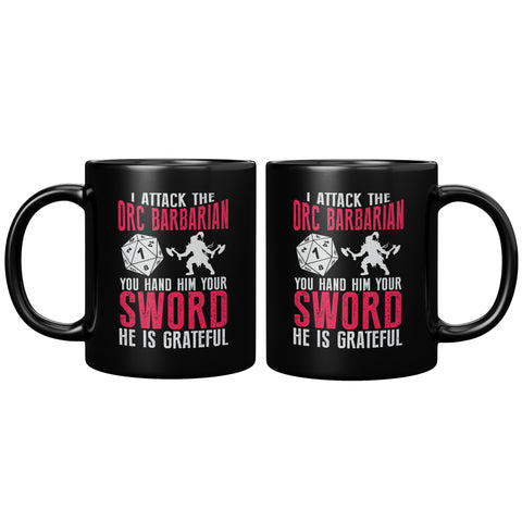 NEW I Attack The Orc Barbarian You Hand Him Your Sword He Is Grateful RPG Coffee Cup Mug