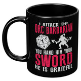 NEW I Attack The Orc Barbarian You Hand Him Your Sword He Is Grateful RPG Coffee Cup Mug