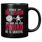 NEW I Attack The Orc Barbarian You Hand Him Your Sword He Is Grateful RPG Coffee Cup Mug