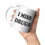 NEW I Miss Drugs Mug