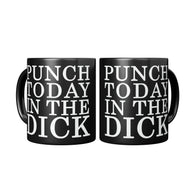 NEW Punch Today In The Dick Mug