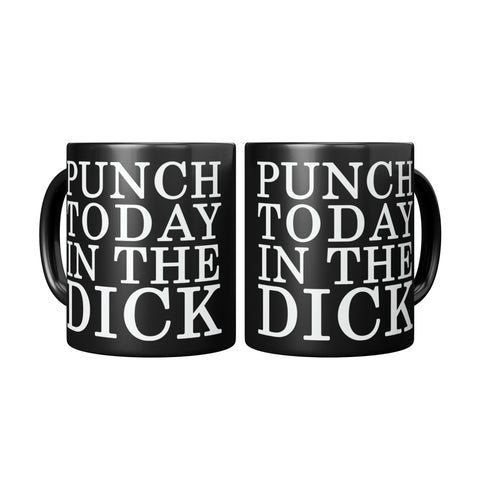 NEW Punch Today In The Dick Mug