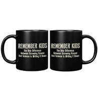 NEW Remember Kids The Only Difference Between Screwing Around And Science Is Writing It Down Coffee Cup Mug