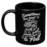 NEW Sometimes your knight in shining armor is just a retard in tin foil fairy tails Ken relationships coffee cup mug