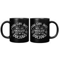 NEW YOU CAN JUST SUPER CALI FUCKILSTIC KISS MY ASS DOCIOUS FANTASTIC GREAT SURE WHATEVER COFFEE CUP MUG
