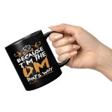 New_Because_Im_the_DM_ThatS_why_mug_11oz_Black_RH_Model_Mockup.png_15600608