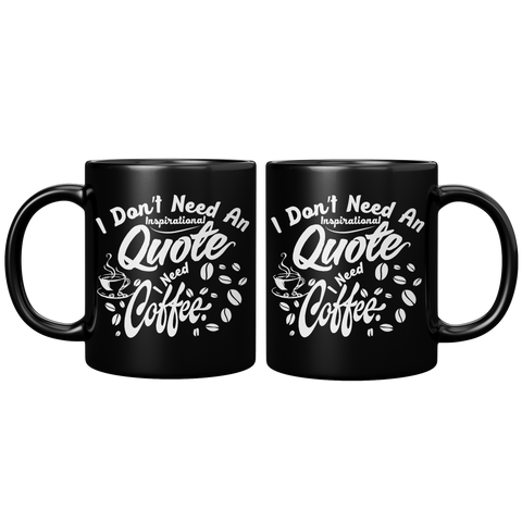 New_I_Dont_Need_An_Inspirational_Quote__11oz_Black_FrontBack_Mockup.png_15666096