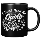 New_I_Dont_Need_An_Inspirational_Quote__11oz_Black_RH_Mockup.png_15666099
