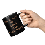 New_Thats_What_I_Do_I_Drink_And_I_Know__11oz_Black_RH_Model_Mockup.png