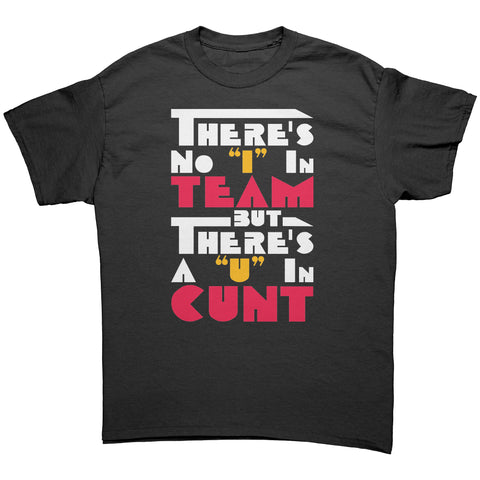 New There's No I In Team But There's A U In Cunt T-Shirt - Funny Offensive Vulgar Rude Insult Tee Shirt