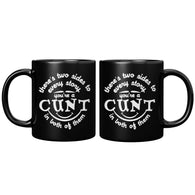 New There's two sides Cunt mug