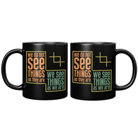 New_We_Do_Not_See_Things_As_They_Are_We__11oz_Black_FrontBack_Mockup.png