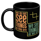 New_We_Do_Not_See_Things_As_They_Are_We__11oz_Black_LH_Mockup.png