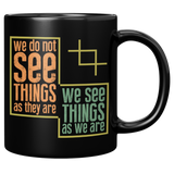 New_We_Do_Not_See_Things_As_They_Are_We__11oz_Black_RH_Mockup.png