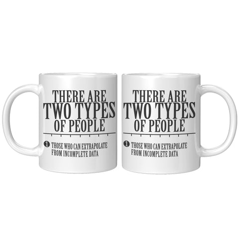 There are two types of People Those who can extrapolate from incomplete data Mug - Funny Statistics Math Coffee Cup