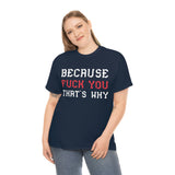 Because Fuck You That's Why high Quality Shirt