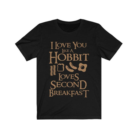 I Love You Like A Hobbit Loves Second Breakfast High Quality T-Shirt - Luxurious Inspirations