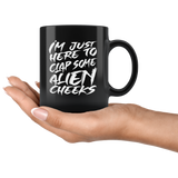 I'm just here to clap some alien cheeks funny Area 51 UFO flying saucers they can't stop all of us September 20 2019 Nevada United States army aliens extraterrestrial space green men coffee cup mug - Luxurious Inspirations