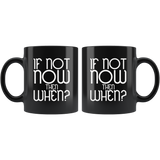 If not now then when good timing go ahead loss opportunity coffee cup mug - Luxurious Inspirations