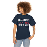 Because Fuck You That's Why high Quality Shirt