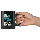 Hey Baby I Got My Ion You Coffee Cup Mug - Luxurious Inspirations
