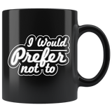 I Would Prefer Not To Mug - Funny Work Coffee Cup - Luxurious Inspirations
