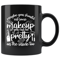 Maybe you should eat some makeup so you can be pretty on the inside too nice self esteem confidence coffee cup mug - Luxurious Inspirations