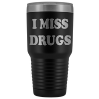 I Miss Drugs Funny 30 Ounce Tumbler Coffee Cup Mug - Weed Cocaine LSD Speed Heroin Adult joke White - Luxurious Inspirations