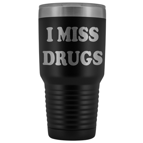 I Miss Drugs Funny 30 Ounce Tumbler Coffee Cup Mug - Weed Cocaine LSD Speed Heroin Adult joke White - Luxurious Inspirations