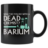 What Do You Do With A Dead Chemist? Barium Coffee Cup Mug - Luxurious Inspirations