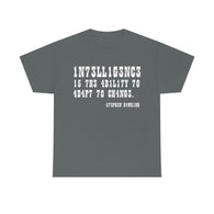 Intelligence is The Ability to Adapt to Change high Quality Tee