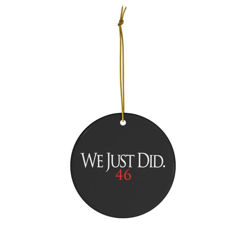 We Just Did 46 Biden 2020 President Elect Christmas Ceramic Ornaments - Binge Prints