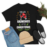 Drink Up Grinches It's Christmas High Quality Tee