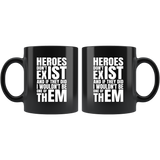 Heroes don't exist and if they did I wouldn't be one of them coffee cup mug - Luxurious Inspirations
