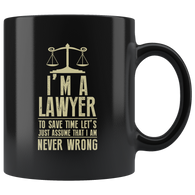 I'm A Lawyer To Save Time Let's Just Assume That I Am Never Wrong Coffee Cup Mug - Luxurious Inspirations