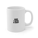 Have A Great Day Like I Give A Shit Funny Offensive Rude Vulgar Coffee Cup Mug - Binge Prints