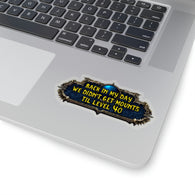 Back In My Day We Didn't Get Mounts Until Level 40 Kiss-Cut Stickers