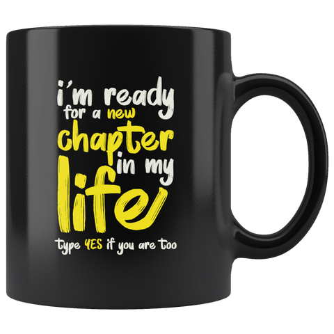 I'm Ready For A New Chapter In My Life Type Yes If You Are Too Coffee Cup Mug - Luxurious Inspirations