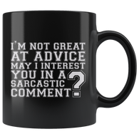 I'm Not Great At Advice May I Interest You In A Sarcastic Comment? Coffee Cup Mug - Luxurious Inspirations