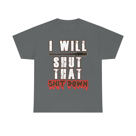 I Will Shut That Shit Down High Quality Tee