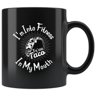 I'm into fitness fit' ness taco in my mouth cinqo de mayo Mexican food coffee cup mug - Luxurious Inspirations