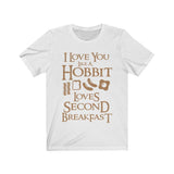 I Love You Like A Hobbit Loves Second Breakfast High Quality T-Shirt - Luxurious Inspirations