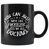 You can just super cali fuckilstic kiss my ass docious fantastic great sure whatever coffee cup mug - Luxurious Inspirations