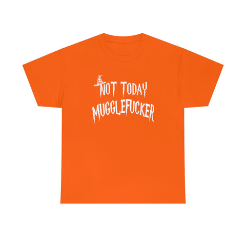 Not Today Mugglefucker High Quality Tee