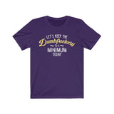 Let's Keep The Dumbfuckery to A Minimum Today High Quality T-Shirt - Luxurious Inspirations