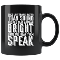 Since Light Travels Faster Than Sound People May Appear Bright Until You Hear Them Speak Coffee Cup Mug - Luxurious Inspirations