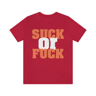 Suck Or Fuck Offensive High Quality T-Shirt