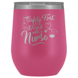 Safety First Drink With A Nurse Wine Tumbler - Funny Healthcare Drinking Alcohol Fun Medical Gift Insulated Coffee Cup Mug - Luxurious Inspirations