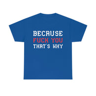 Because Fuck You That's Why high Quality Shirt