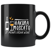 Hakuna Moscato it means drink wine alcohol happy party coffee cup mug - Luxurious Inspirations